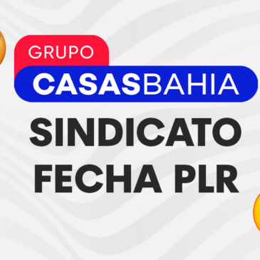 Sindicato assina acordo de PLR com Grupo Casas Bahia