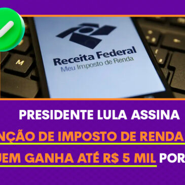 Promessa cumprida: Lula assina isenção de IR para quem ganha até R$ 5 mil